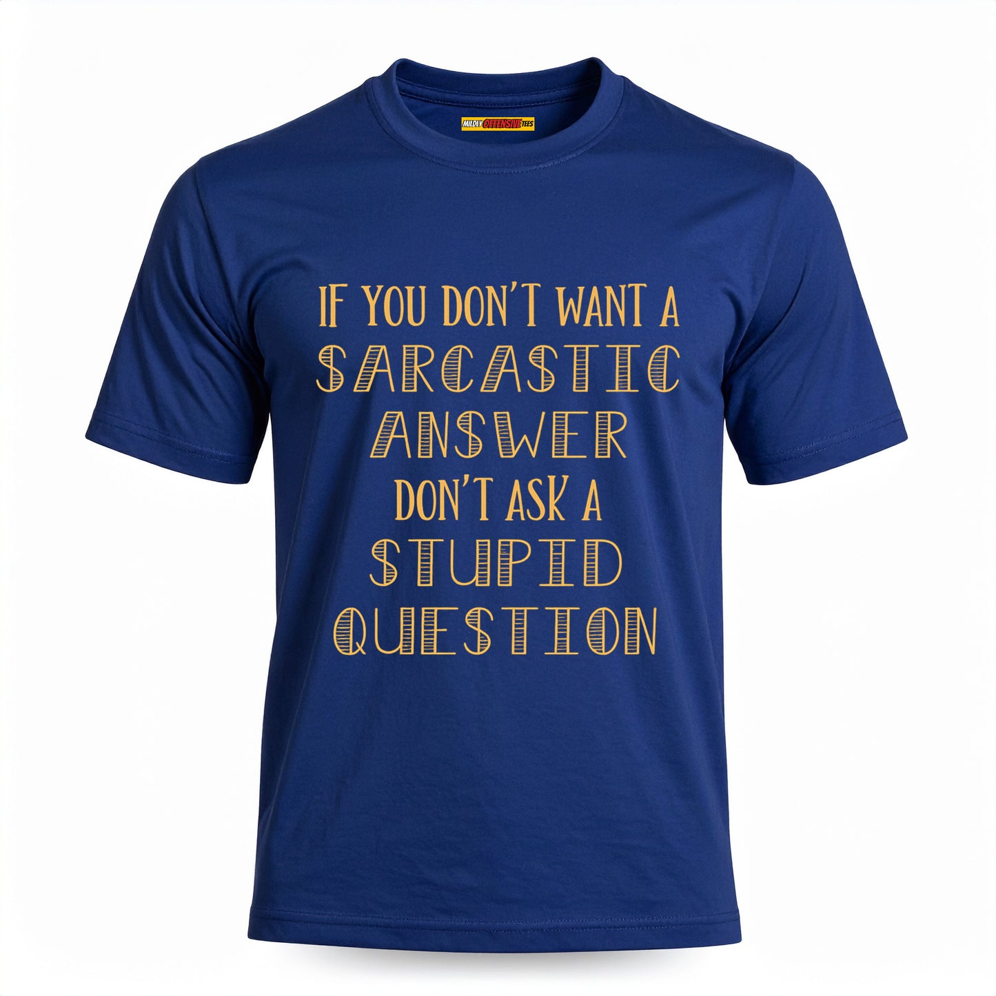 If You Don't Want A Sarcastic Answer...