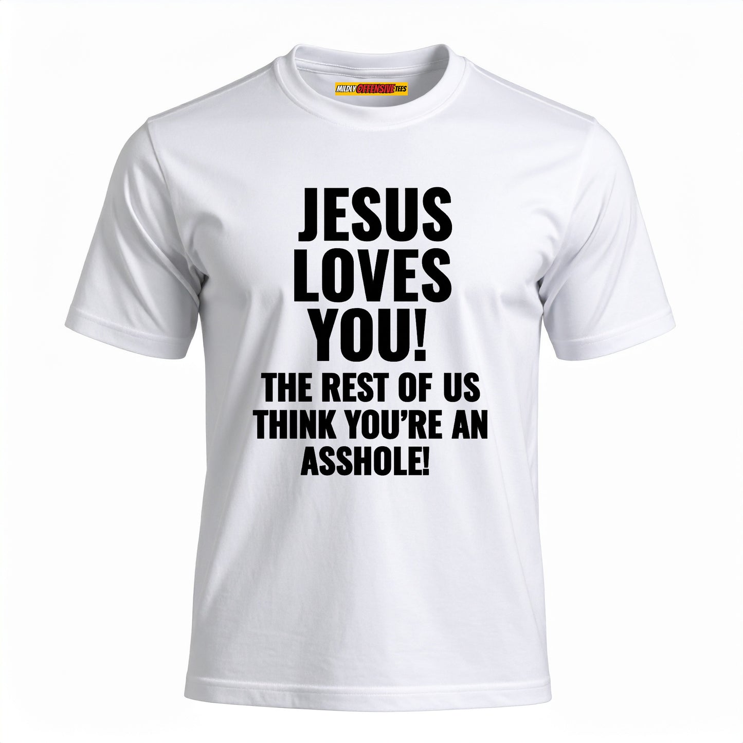 Jesus Loves You The Rest Of Us Think You're An Asshole
