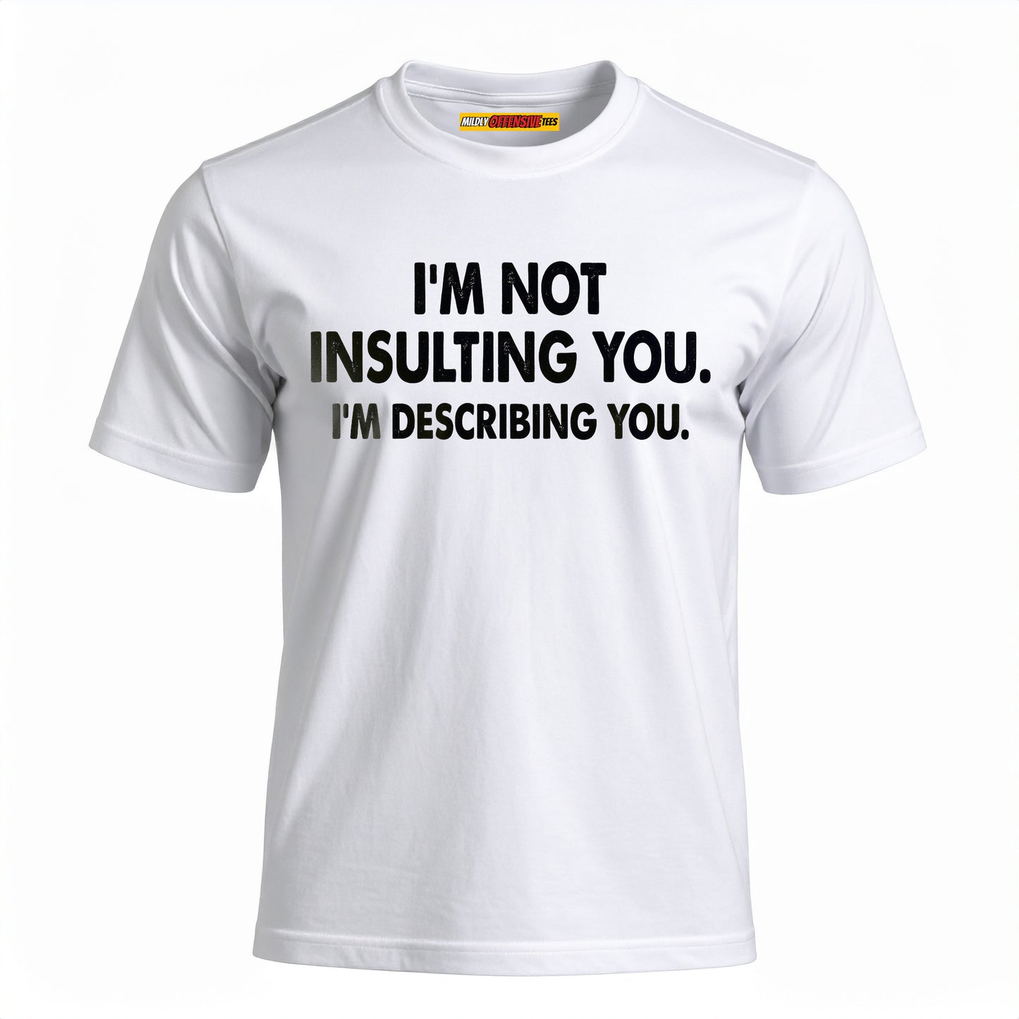 I'm Not Insulting You. I'm Describing You.