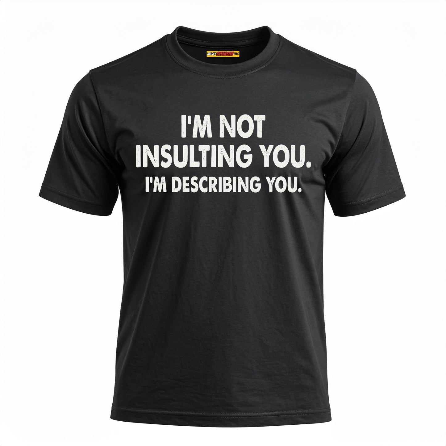 I'm Not Insulting You. I'm Describing You.