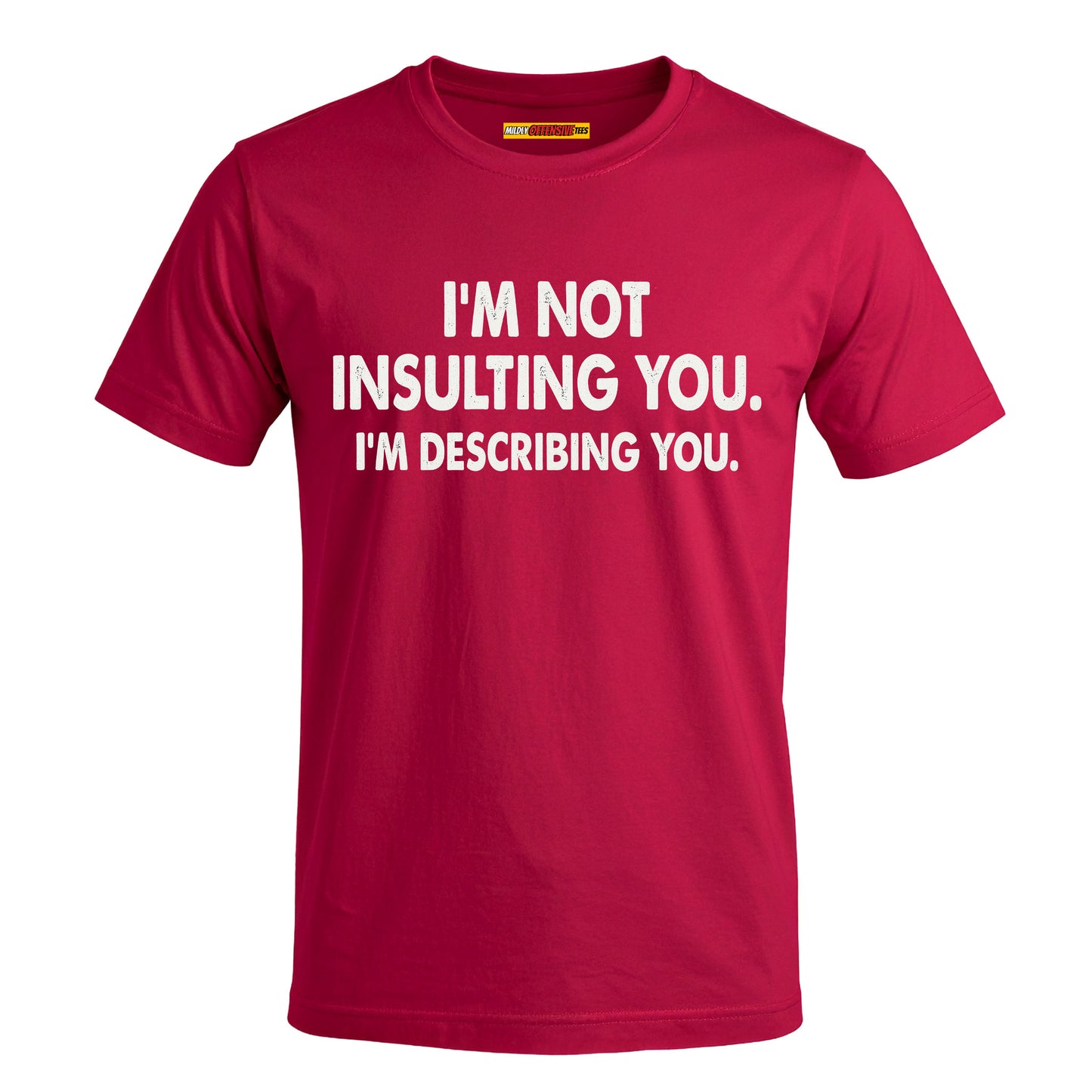 I'm Not Insulting You. I'm Describing You.