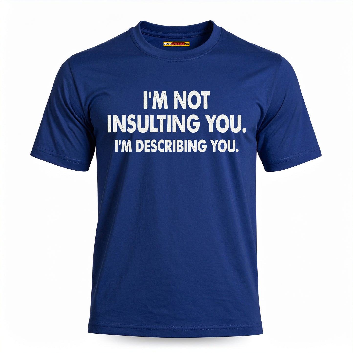 I'm Not Insulting You. I'm Describing You.