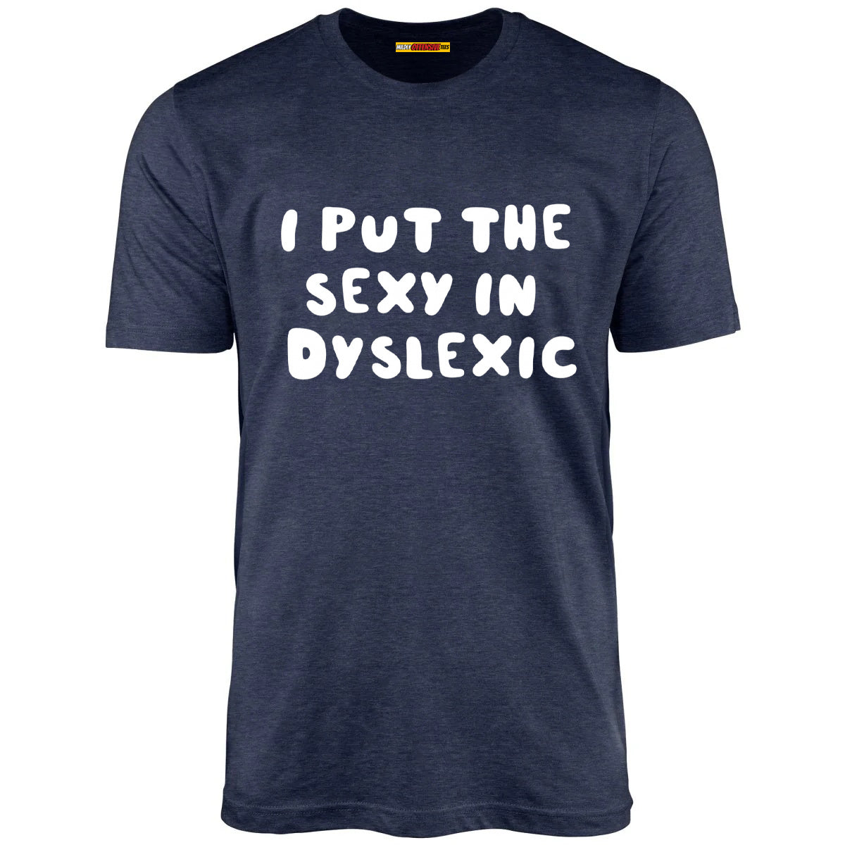 I Put The Sexy In Dyslexic
