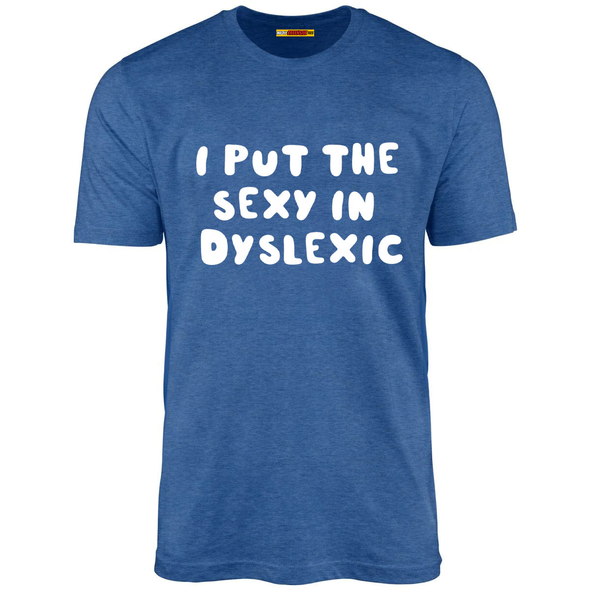 I Put The Sexy In Dyslexic