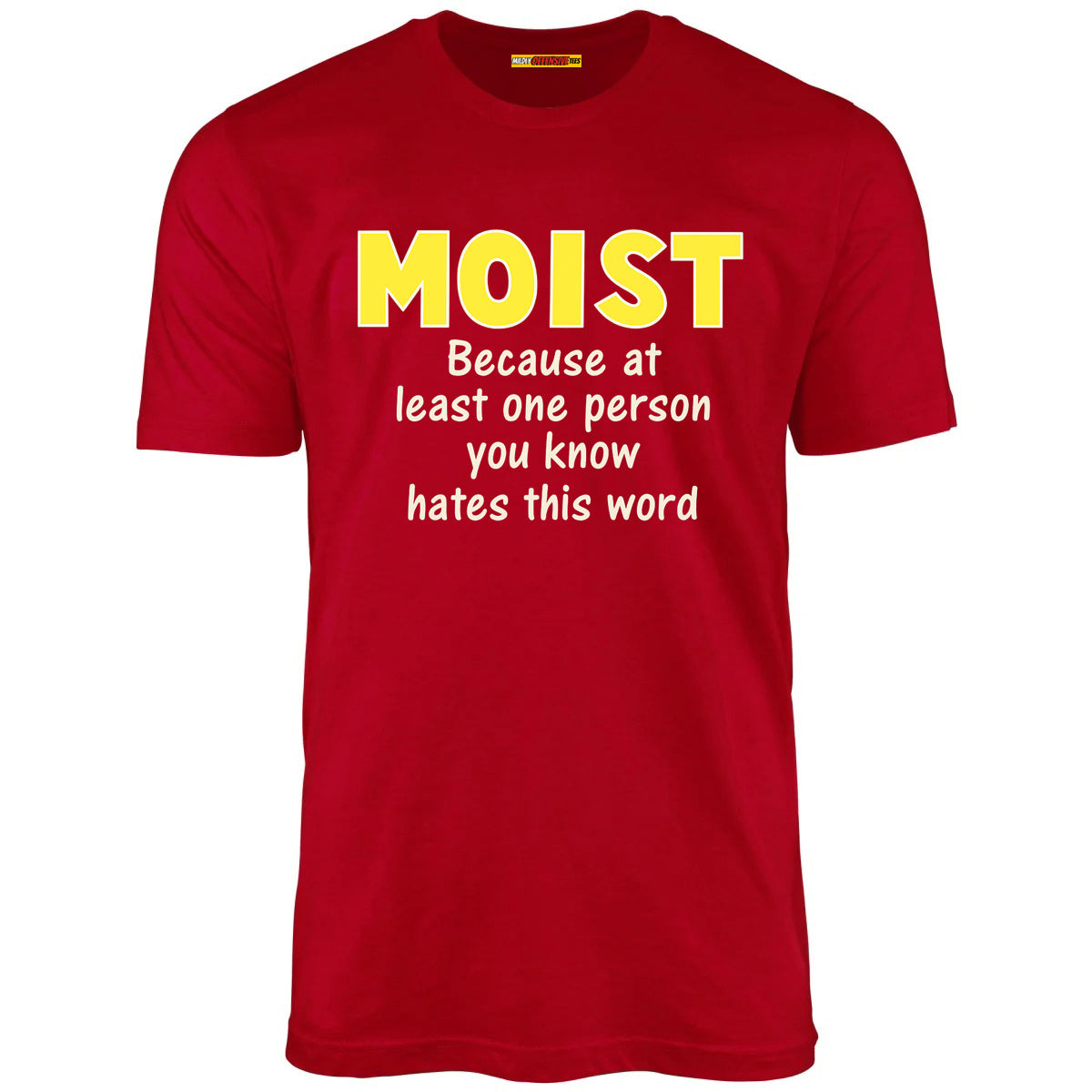 Moist - Because at least one person you know hates this word