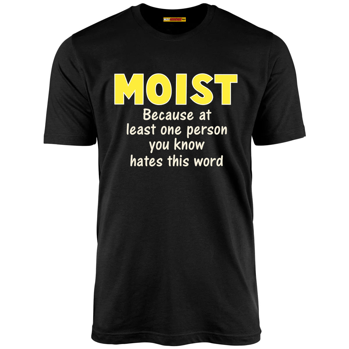 Moist - Because at least one person you know hates this word
