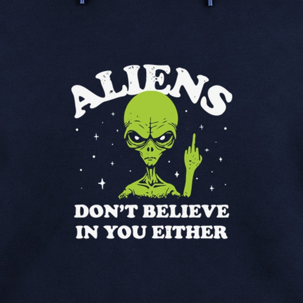 Close-up of the original Aliens Don't Believe in You Either artwork on the navy fleece hoodie.