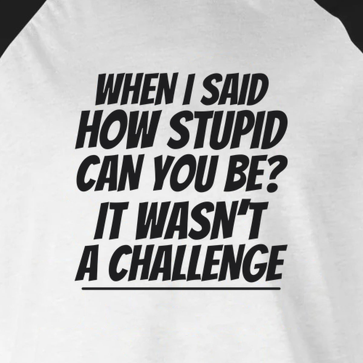 How Stupid Can You Be? - 3/4 Sleeve Raglan