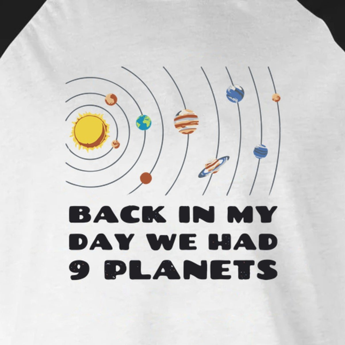 Back in My Day We Had 9 Planets - 3/4 Sleeve Raglan