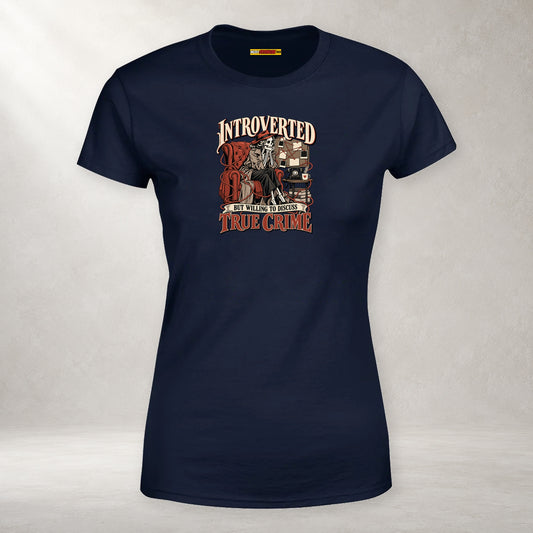 Introverted but Willing to Discuss True Crime - Women’s T-Shirt