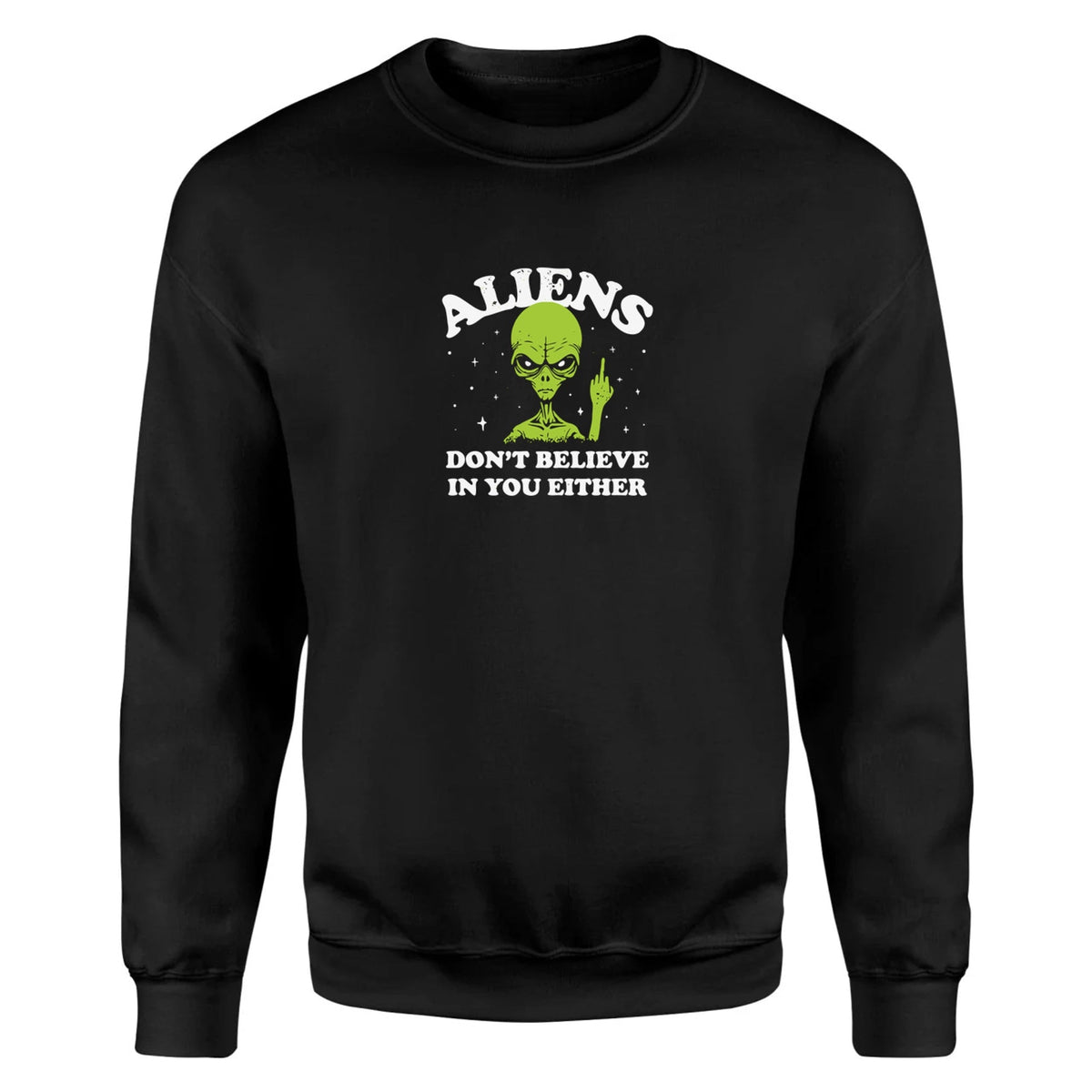 Black Aliens Don’t Believe in You Either fleece sweatshirt, front view