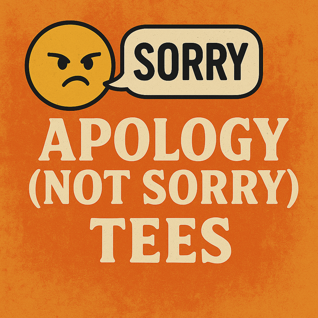 Apology (Not Sorry) Tees