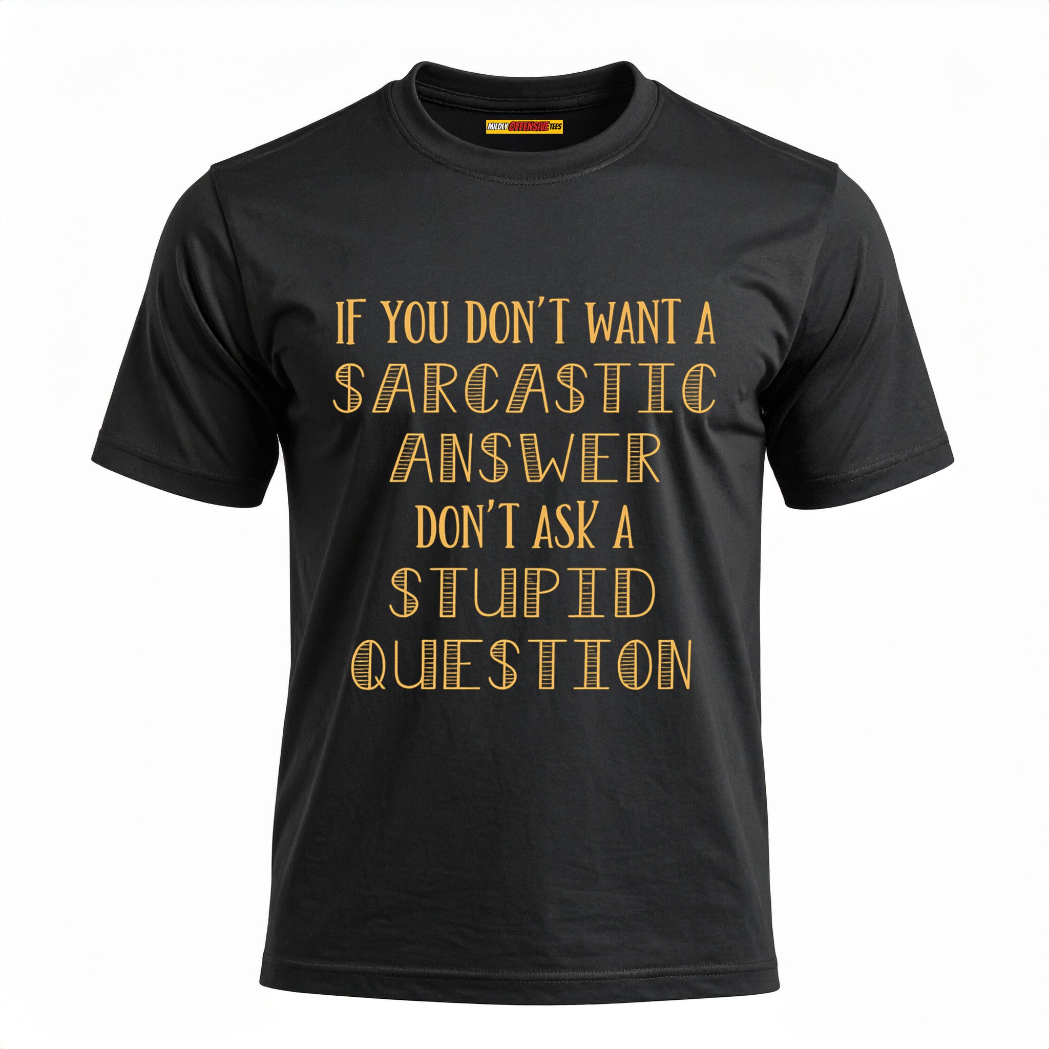 If You Don't Want A Sarcastic Answer...