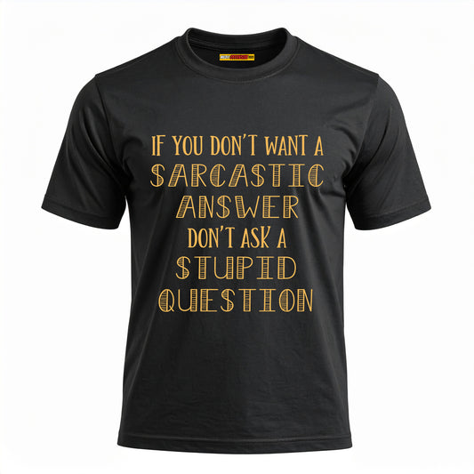 If You Don't Want A Sarcastic Answer...
