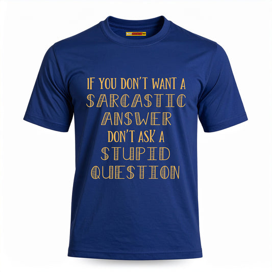 If You Don't Want A Sarcastic Answer...