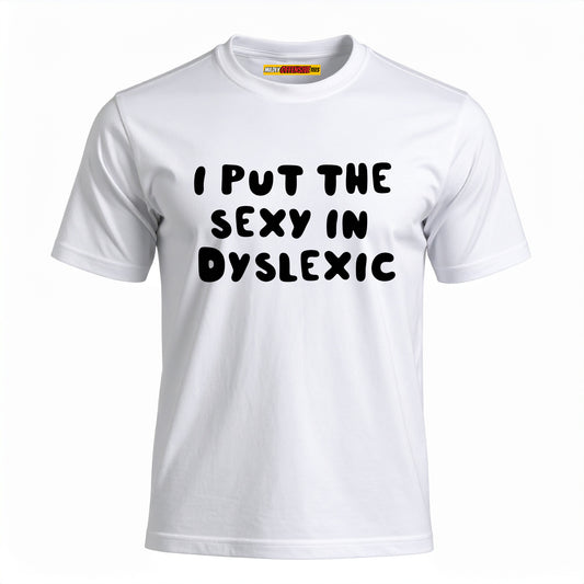 I Put The Sexy In Dyslexic