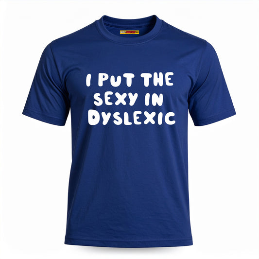 I Put The Sexy In Dyslexic