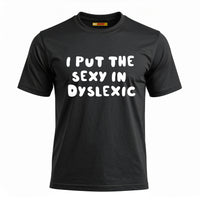 I Put The Sexy In Dyslexic