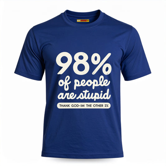 98% Of People Are Stupid