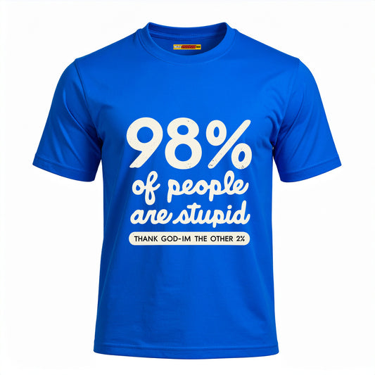 98% Of People Are Stupid