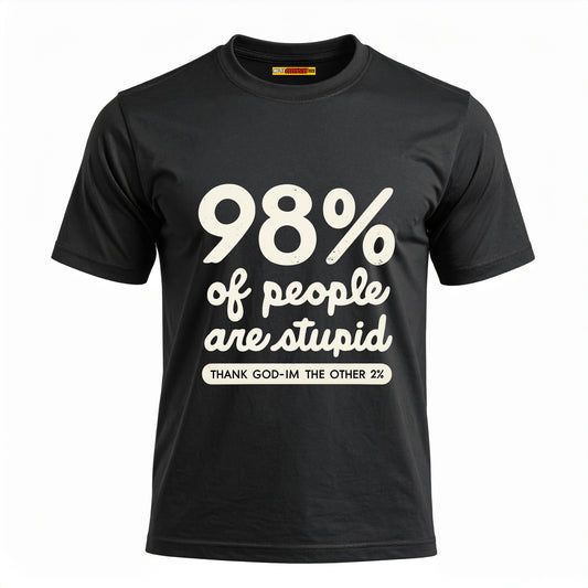 98% Of People Are Stupid