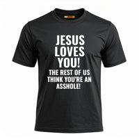 Jesus Loves You The Rest Of Us Think You're An Asshole