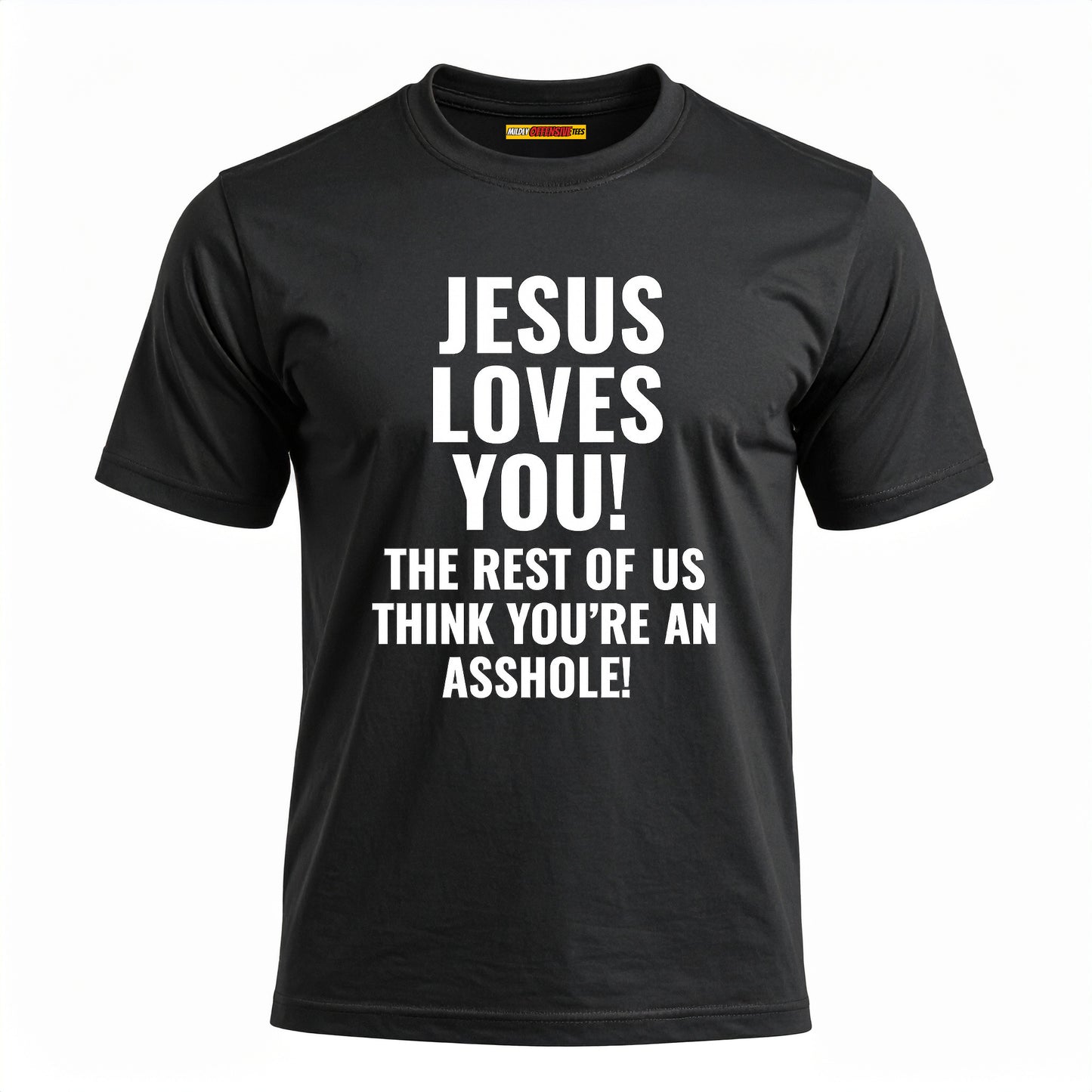 Jesus Loves You The Rest Of Us Think You're An Asshole