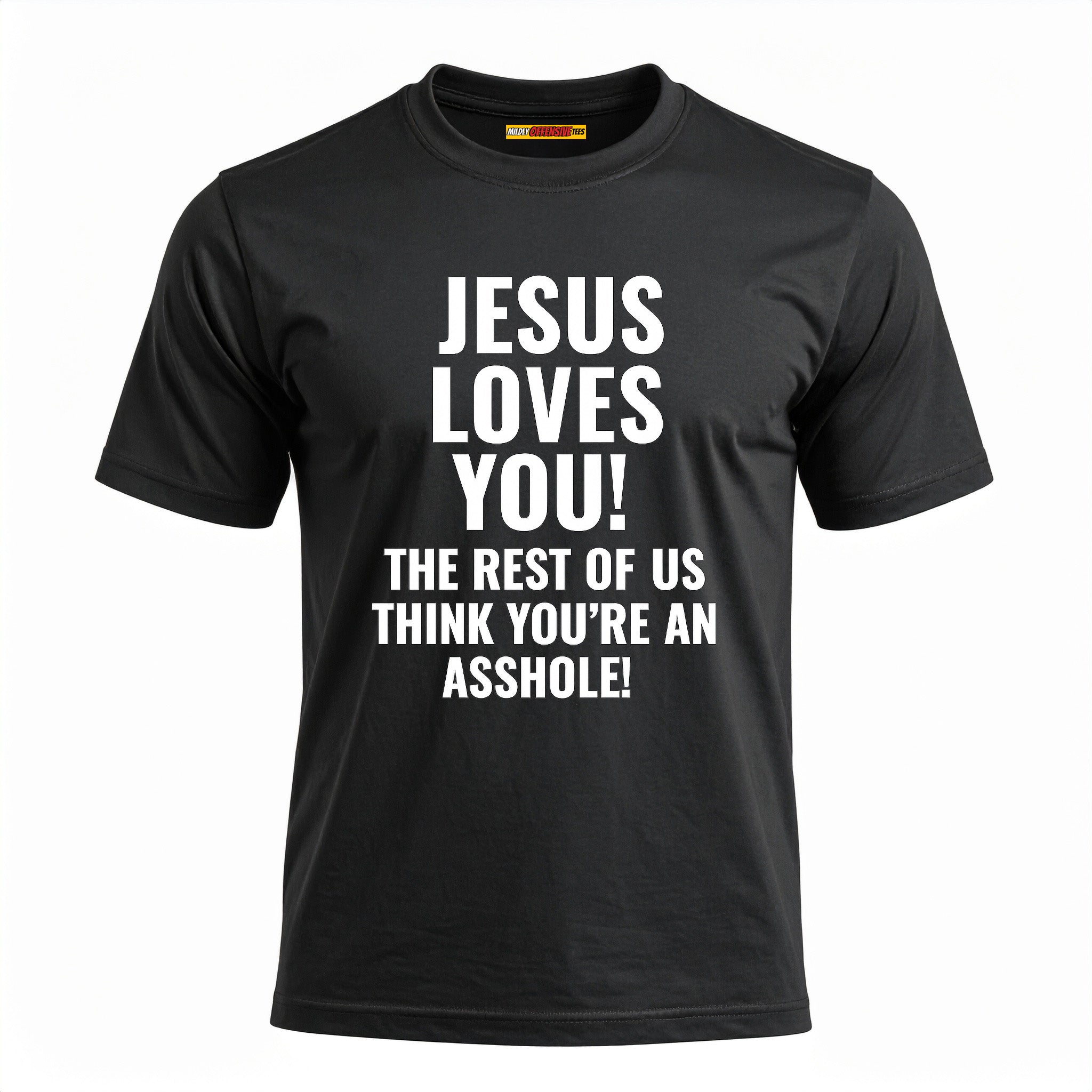 Jesus Loves You The Rest Of Us Think You're An Asshole