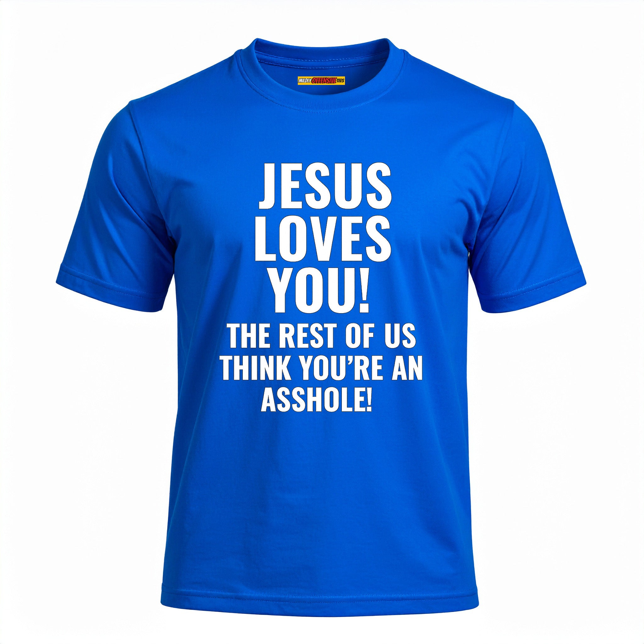 Jesus Loves You The Rest Of Us Think You're An Asshole