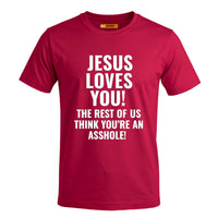 Jesus Loves You The Rest Of Us Think You're An Asshole