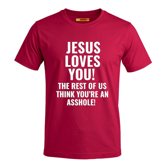 Jesus Loves You The Rest Of Us Think You're An Asshole