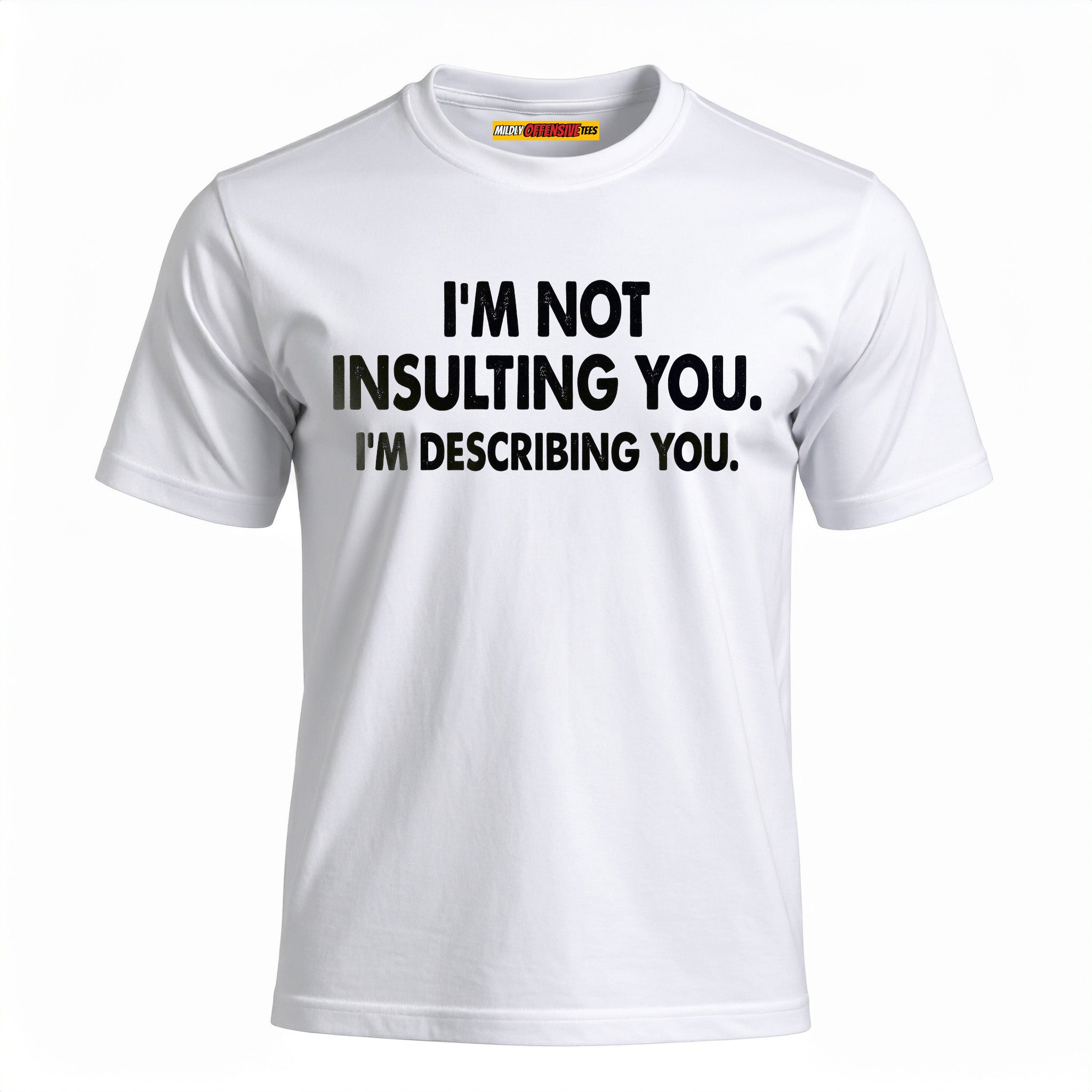 I'm Not Insulting You. I'm Describing You.