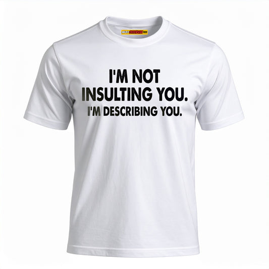 I'm Not Insulting You. I'm Describing You.