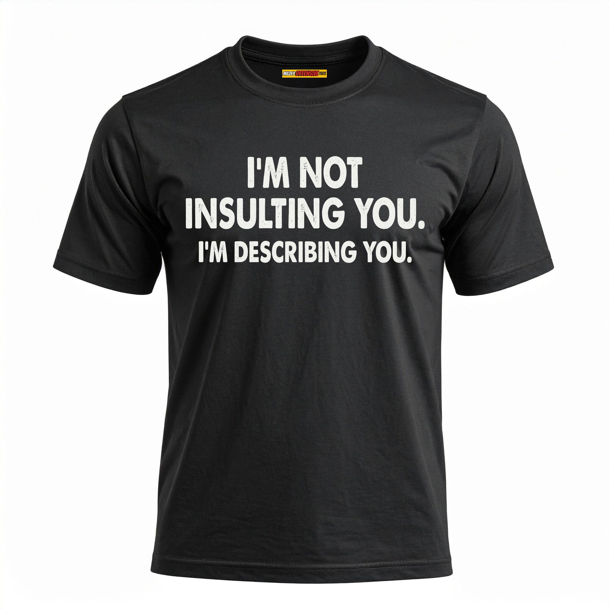I'm Not Insulting You. I'm Describing You.