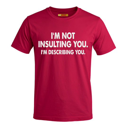 I'm Not Insulting You. I'm Describing You.