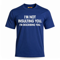 I'm Not Insulting You. I'm Describing You.