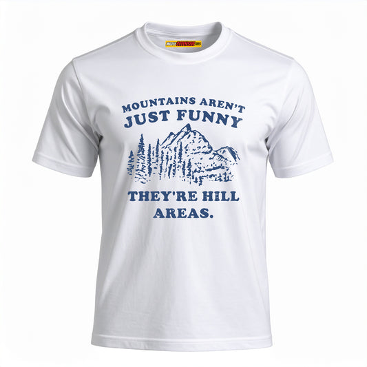Mountains Aren't Just Funny They're Hill Areas