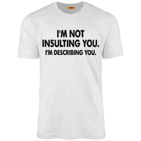 I'm Not Insulting You. I'm Describing You.