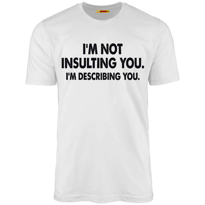 I'm Not Insulting You. I'm Describing You.