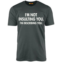 I'm Not Insulting You. I'm Describing You.