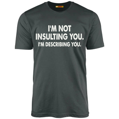 I'm Not Insulting You. I'm Describing You.