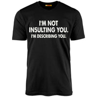 I'm Not Insulting You. I'm Describing You.