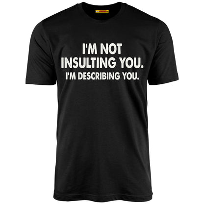I'm Not Insulting You. I'm Describing You.