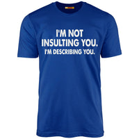I'm Not Insulting You. I'm Describing You.