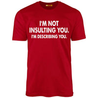 I'm Not Insulting You. I'm Describing You.