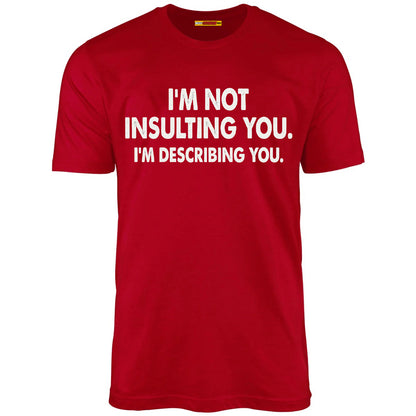 I'm Not Insulting You. I'm Describing You.
