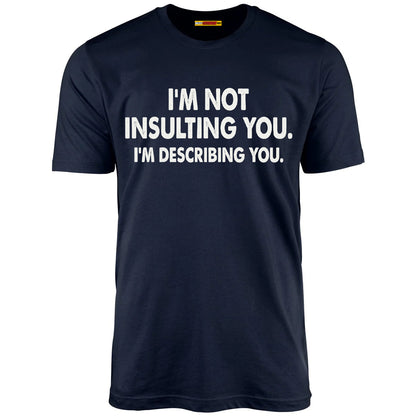 I'm Not Insulting You. I'm Describing You.