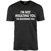 I'm Not Insulting You. I'm Describing You.
