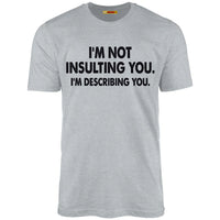 I'm Not Insulting You. I'm Describing You.