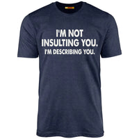 I'm Not Insulting You. I'm Describing You.